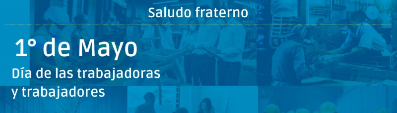 Un saludo fraterno por el D&iacute;a del Trabajo - 1&deg; de Mayo