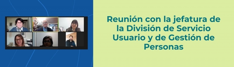 Reuni&oacute;n con la jefatura de la Divisi&oacute;n de Servicio Usuario y de Gesti&oacute;n de Personas